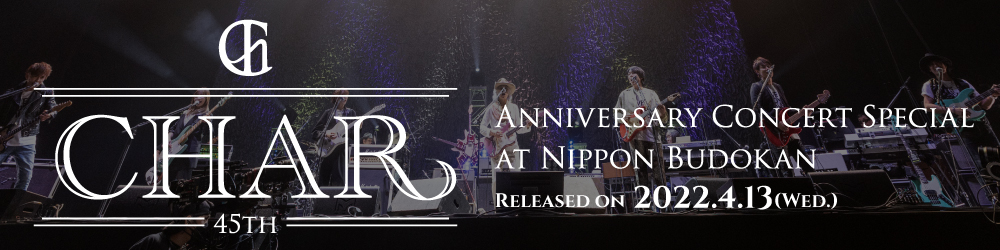 CHAR 45th Anniversary Concert Special at Nippon Budokan
